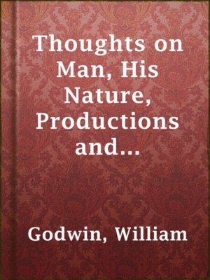 cover image of Thoughts on Man, His Nature, Productions and Discoveries Interspersed with Some Particulars Respecting the Author